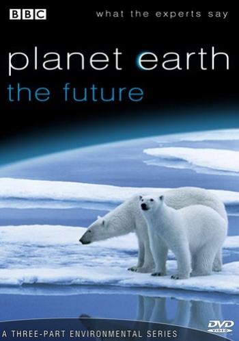 BBC:  :  / Planet Earth: The Future (episode 1-3 of 3) VO