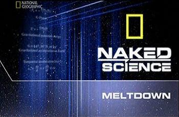    .    :   /Naked Science: Meltdown
