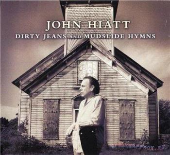 John Hiatt - Dirty Jeans and Mudslide Hymns