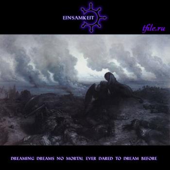 Einsamkeit - Dreaming Dreams No Mortal Ever Dared To Dream Before