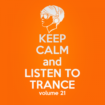 VA - Keep Calm and Listen to Trance Volume 21