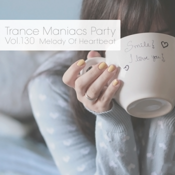 VA - Trance Maniacs Party: Melody Of Heartbeat #130
