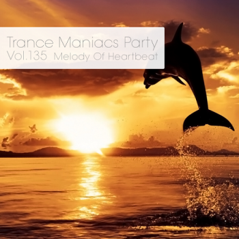 VA - Trance Maniacs Party: Melody Of Heartbeat #135