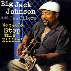 Big Jack Johnson The Oilers - We Got To Stop This Killin'