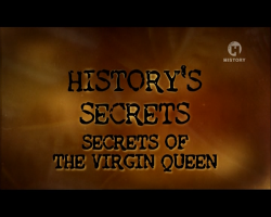 . - / History's Serets: The Virgin Queen VO