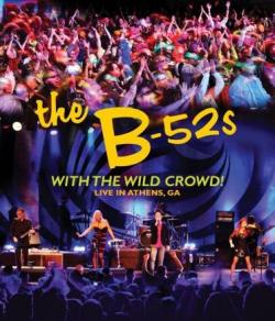 The B-52s - With the Wild Crowd! Live In Athens, GA