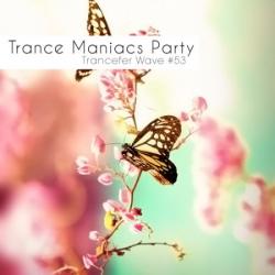 VA - Trance Maniacs Party: Trancefer Wave #53