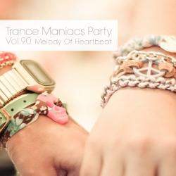 VA - Trance Maniacs Party: Melody Of Heartbeat #90