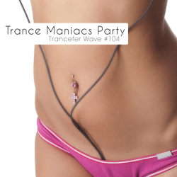 VA - Trance Maniacs Party: Trancefer Wave #104