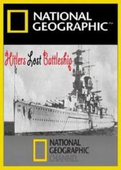 National Geographic.    / Hitler's Lost Battleship