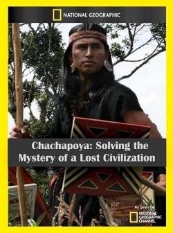National Geographic: .     / Chachapoya. Solving the Mystery of a Lost Civilisation VO