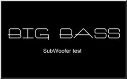 Big Bass - SubWoofer test (2006)