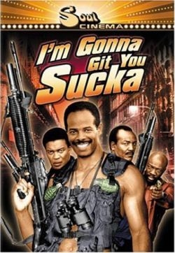   / I'm Gonna Git You Sucka