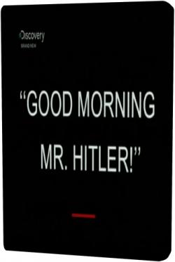   .  / Good Morning Mr. Hitler