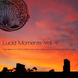 VA - Lucid Moments Vol 4 Finest Selection of Chill out Ambient Club Lounge Deep House and Panorama of Cafe Bar Music