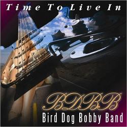 Bird Dog Bobby Band - Time To Live In