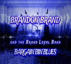 Brandon Brand and the Brand Loyal Band - Bargain Bin Blues