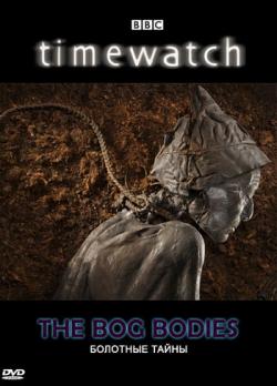   /BBC. Time Watch. The Bog Bodies