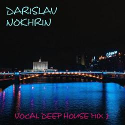 Darislav Nokhrin - Vocal Deep House Mix 3