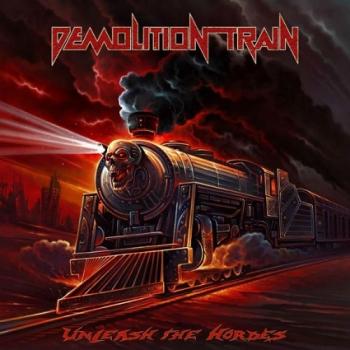 Demolition Train - Unleash The Hordes