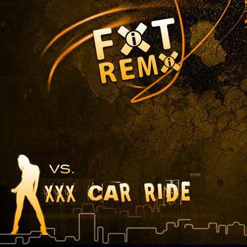 FIXT Remix vs. XXX Car Ride - FIXT Remix vs. XXX Car Ride