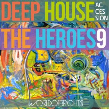 WorldOfBrights - Deep House The Heroes Vol. IX ACCESSION