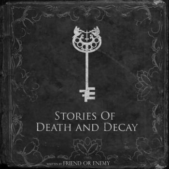 Friend or Enemy - Stories of Death and Decay