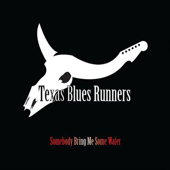 Texas Blues Runners - Somebody Bring Me Some Water