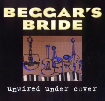 Beggar's Bride - Unwired Under Cover
