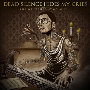 Dead Silence Hides My Cries - The Wretched Symphony [Expanded Edition]