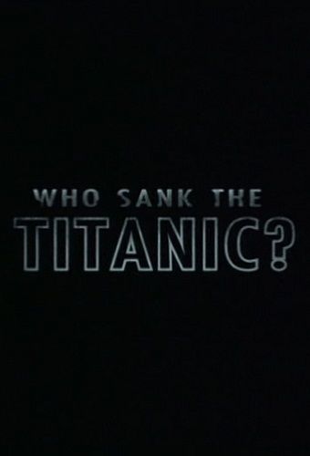   ? / Who sank the Titanic?