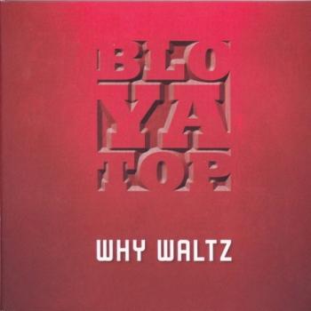 BloYaTop - Why Waltz