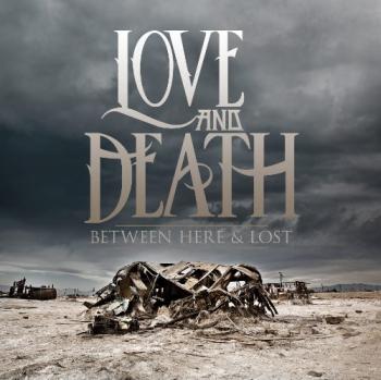 Love and Death- Between Here Lost