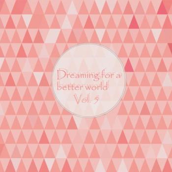 VA - Dreaming For A Better World, Vol. 5