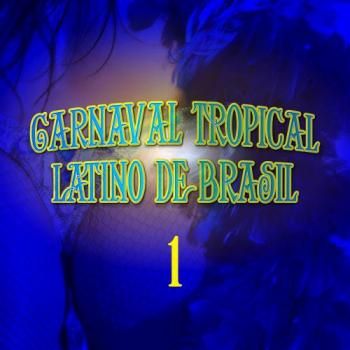 VA - Carnaval Tropical Latino de Brasil, Vol. 1