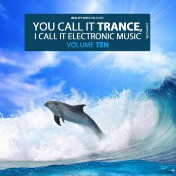 VA - You Call It Trance, I Call It Electronic Music, Vol. 10