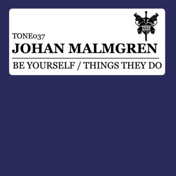Johan Malmgren - Be Yourself, Things They Do