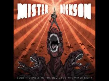 Mister Dickson - Sold His Balls To The Devil For The Witch Cunt