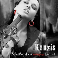 Konzis - Scheisegal Was Morgen Kommt