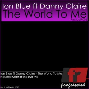 Ion Blue feat Danny Claire - The World To Me