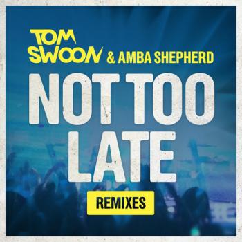 Tom Swoon Amba Shepherd Not Too Late