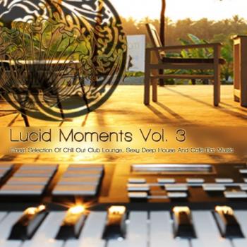 VA - Lucid Moments, Vol. 3 - Finest Selection of Chill Out Club Lounge, Smooth Deep House and Cafe Bar Music