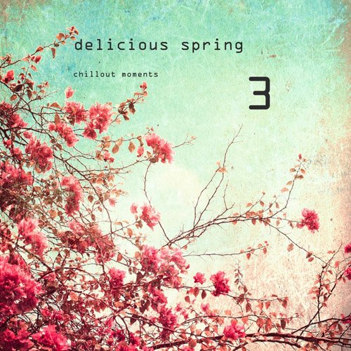 VA - Delicious Spring Vol. 1-3: Chillout Moments 