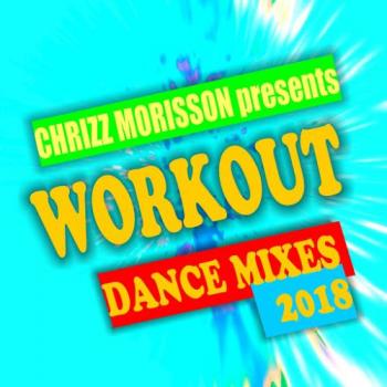 VA - Chrizz Morisson pres. Workout Dance Mixes 2018