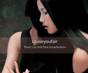 Causeyoufair - There I Lay & Time Imperfections