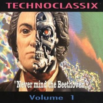 Technoclassix - Never Mind The Beethoven Vol. 1