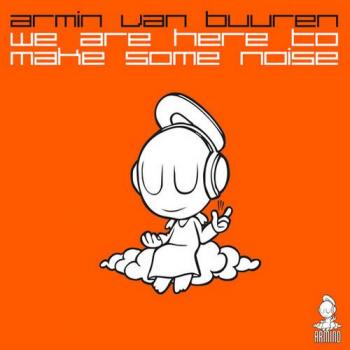 Armin van Buuren - We Are Here To Make Some Noise