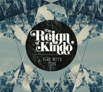 The Reign Of Kindo - Play With Fire