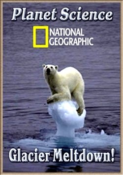  .   / National Geographic. Planet Science. Glacier Meltdown! DVO