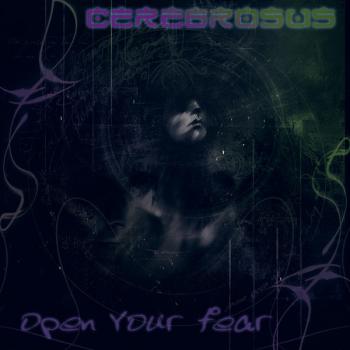 Cerebrosus - Open Your Fear